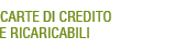 Carte di credito e ricaricabili